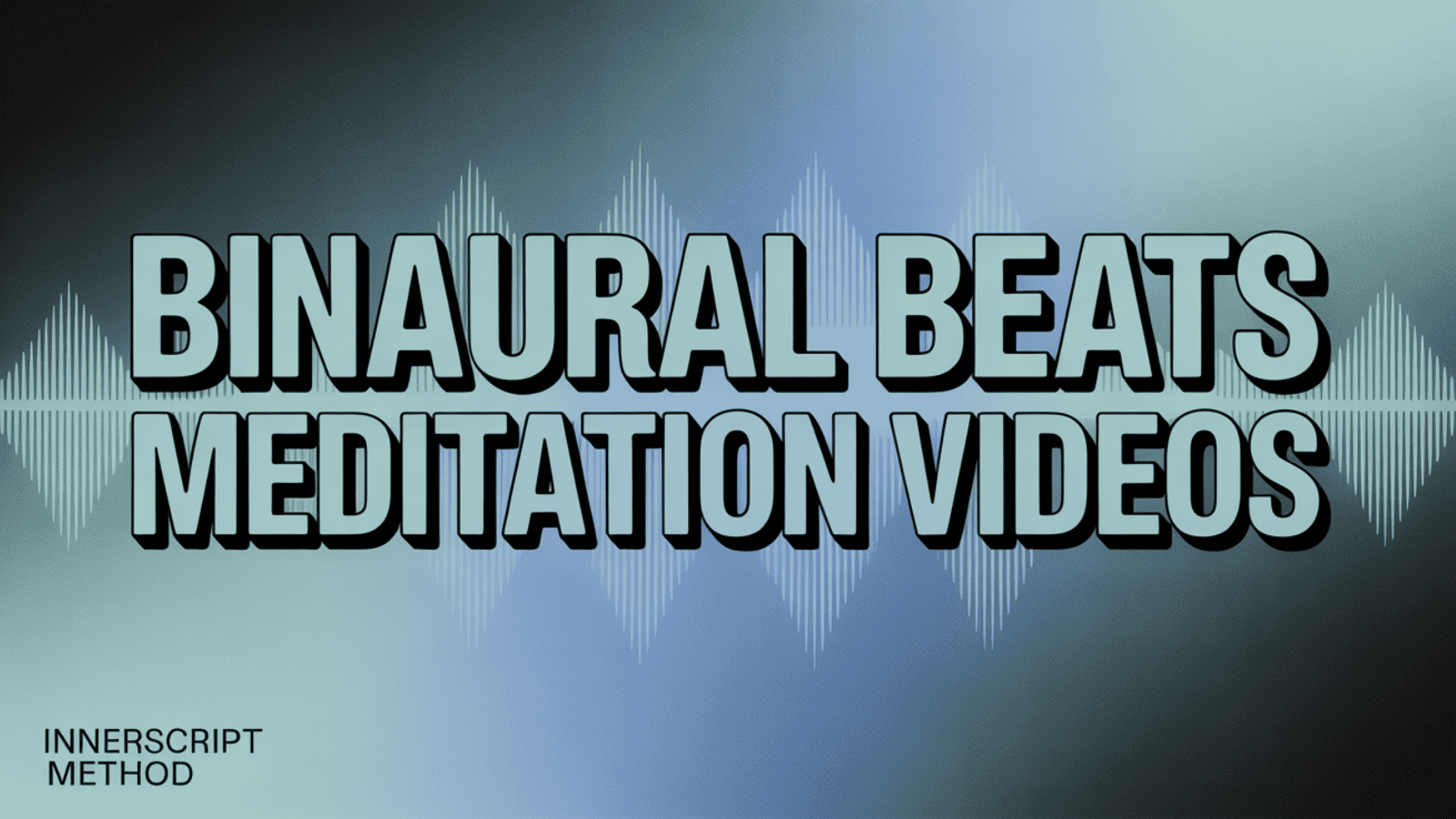 binaural-beats-meditation-videos-innerscriptmethod-waveform Text graphic reading “Binaural Beats Meditation Videos” with soundwave pattern and InnerScript Method logo