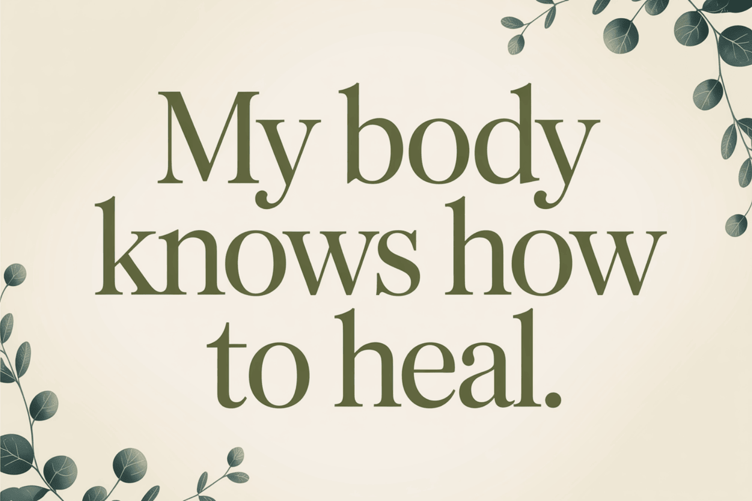 Text graphic displaying phrase My body knows how to heal in black font on white background affirmations for healing